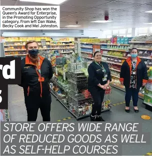  ??  ?? Community Shop has won the Queen’s Award for Enterprise, in the Promoting Opportunit­y category. From left Dan Wake, Becky Cook and Mel Johnston.