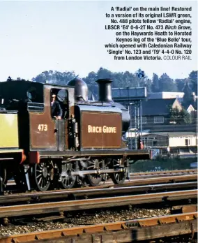  ?? COLOUR RAIL ?? A ‘Radial’ on the main line! Restored to a version of its original LSWR green, No. 488 pilots fellow ‘Radial’ engine, LBSCR ‘E4’ 0-6-2T No. 473 Birch Grove, on the Haywards Heath to Horsted Keynes leg of the ‘Blue Belle’ tour, which opened with Caledonian Railway ‘Single’ No. 123 and ‘T9’ 4-4-0 No. 120 from London Victoria.