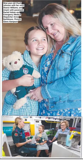  ?? ?? Nine-year-old Charli Johnson with her mum Sharon Williams; and (inset) with paramedic Rachel Hoban and Emergency Medical Dispatcher Anne Barklimore. Picture: Glenn Hampson