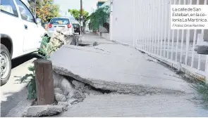  ?? Fotos: Omar Ramírez ?? La calle de San Esteban, en la colonia La Martinica. /