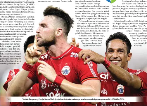  ?? CHANDRA SATWIKA/JAWA POS ?? TAJAM: Penyerang Persija Marko Simic (kiri) disambut rekan-rekannya setelah menjebol gawang Arema FC di SUGBK (31/3).