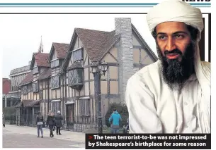  ??  ?? >
The teen terrorist-to-be was not impressed by Shakespear­e’s birthplace for some reason