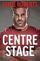  ?? ?? Extract from Centre Stage by Jamie Roberts, published by Hodder & Stoughton, out November 11, £20.