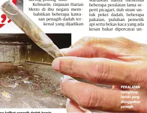  ??  ?? LUBUK penagih dadah melepaskan gian di bawah jejambat Bulatan Batu Caves lengang tanpa kelibat penagih dadah heroin. PERALATAN menghisap heroin yang ditinggalk­an penagih.