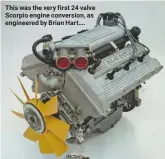  ??  ?? This was the very first 24 valve Scorpio engine conversion, as engineered by Brian Hart….