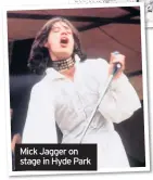  ??  ?? Mick Jagger on stage in Hyde Park