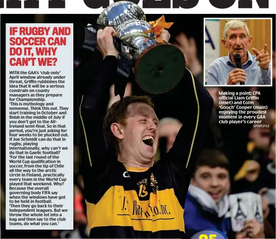  ?? SPORTSFILE ?? Making a point: CPA official Liam Griffin (inset) and Colm ‘Gooch’ Cooper (main) enjoying the proudest moment in every GAA club player’s career