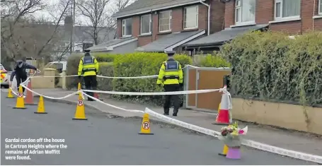  ?? ?? Gardai cordon off the house in Cartron Heights where the remains of Adrian Moffitt were found.