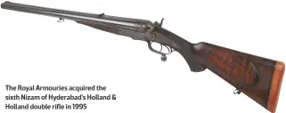  ??  ?? The Royal Armouries acquired the sixth Nizam of Hyderabad’s Holland & Holland double rifle in 1995