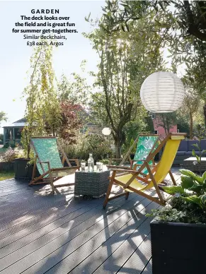  ??  ?? GARDEN The deck looks over the field and is great fun for summer get-togethers. Similar deckchairs, £38 each, Argos