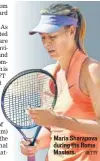  ??  ?? Maria Sharapova during the Rome Masters.
