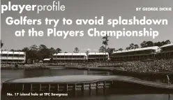  ?? ?? No. 17 island hole at TPC Sawgrass