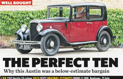  ??  ?? CAR 1933 Austin 10 saloon SOLD £6975 ORIGINAL ESTIMATE £8000-12,000, Bonhams, 25 July