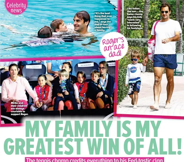  ??  ?? Like father, like son... the Swiss champ says his kids “seem very interested” in following his footsteps. “It’s the best thing that ever happened to me,” says the dad-of-four about having a family. Roger’s an ace dad!