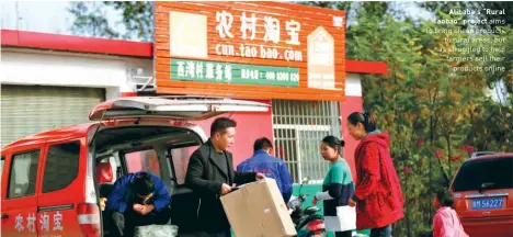  ?? ?? Alibaba’s “Rural Taobao” project aims to bring cheap products to rural areas, but has struggled to help farmers sell their products online