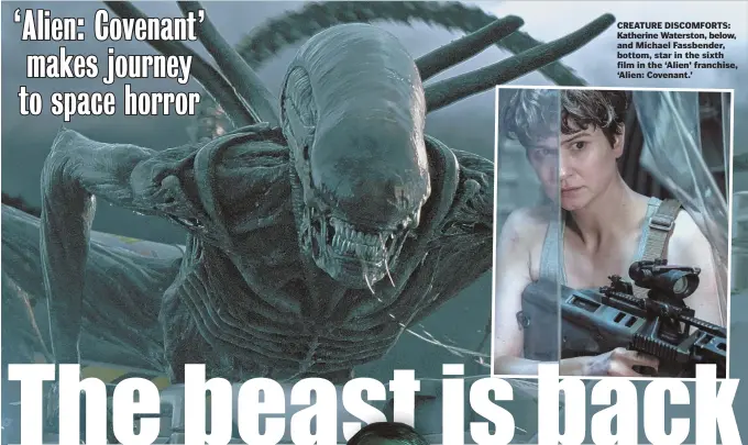  ??  ?? CREATURE DISCOMFORT­S: Katherine Waterston, below, and Michael Fassbender, bottom, star in the sixth film in the ‘Alien’ franchise, ‘Alien: Covenant.’