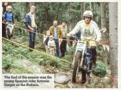  ??  ?? The find of the season was the young Spanish rider Antonio Gorgot on the Bultaco.