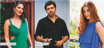  ?? Photos by ANI, Reuters, IANS, AP and supplied ?? Sunny Leone.
Nivin Pauly.
Maya Ali.