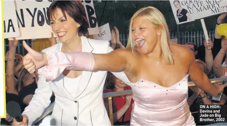  ??  ?? ON A HIGH: Davina and Jade on Big Brother, 2002