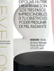  ??  ?? KENZOKI ‘Belle de Jour Masque Nuit de Rêve’ (15 €/15 ml).