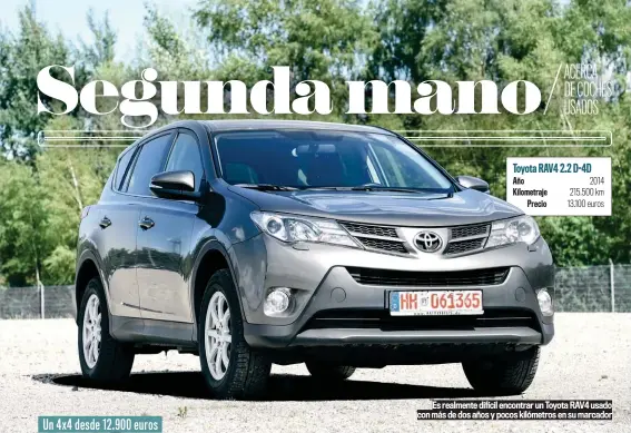  ??  ?? Es realmente difícil encontrar un Toyota RAV4 usado con más de dos años y pocos kilómetros en su marcador