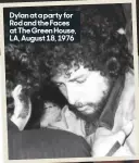  ??  ?? Dylan at a party for Rod and the Faces at The Green House, LA, August 18, 1976