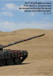  ??  ?? Un T-72 géorgien au cours d’un exercice. Le processus de reconstruc­tion des forces est encore loin d’être terminé. (© DOD)
