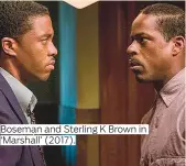  ??  ?? Boseman and Sterling K Brown in ‘Marshall’ (2017).