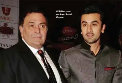  ??  ?? RISHI bersama anaknya Ranbir Kapoor.