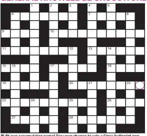  ??  ?? PLAY our accumulato­r game! For your chance to win a Cross ballpoint pen, solve the crossword to reveal the letter in the pink circle. If you have been playing since Monday, you should now have a five-letter word. To enter, call 0901 133 4423 and leave your answer and details. Or text 65700 with the word FIVE and your answer and name.
TEXTS and calls cost 50p plus standard network charges. One winner chosen from all correct entries received between 00.01 today and 23.59 this Sunday. UK residents aged 18+ excl NI. Full terms apply, see Page xx.
