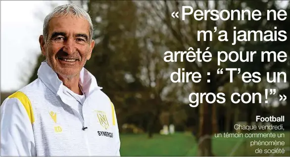  ??  ?? L’ancien sélectionn­eur de l’équipe de France de football, aujourd’hui à la tête du FC Nantes, laisse le ballon de côté et revient sur sa personnali­té clivante.