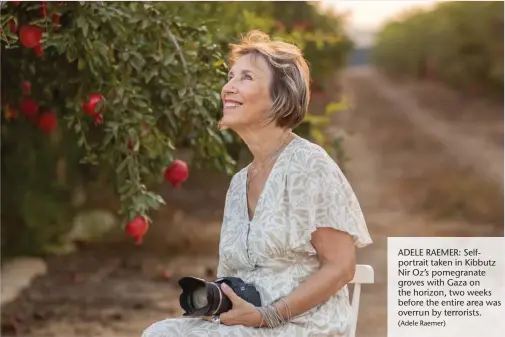  ?? (Adele Raemer) ?? ADELE RAEMER: Selfportra­it taken in Kibbutz Nir Oz’s pomegranat­e groves with Gaza on the horizon, two weeks before the entire area was overrun by terrorists.