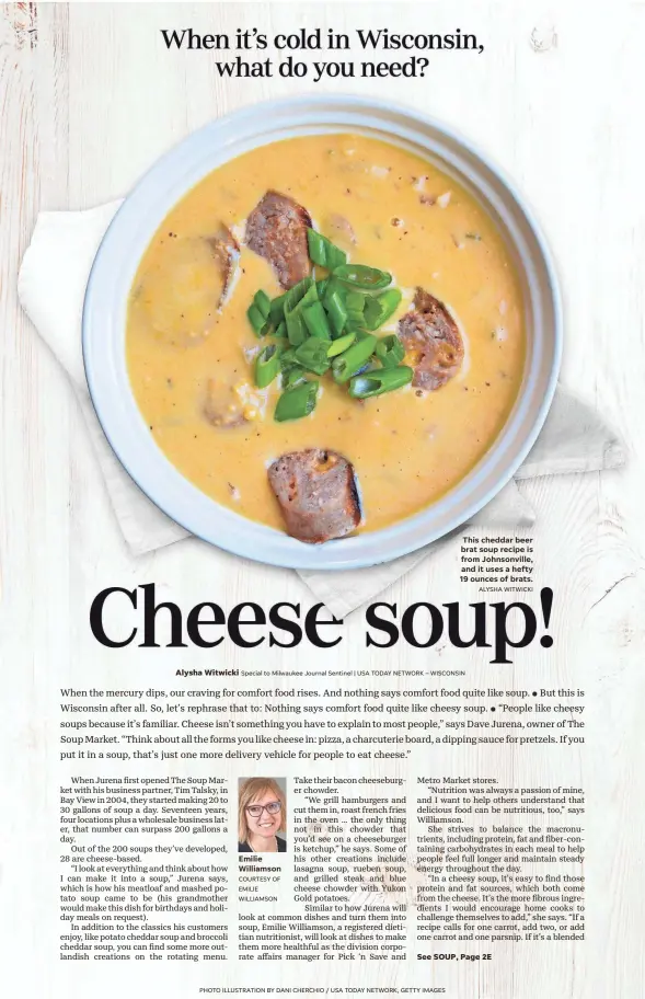  ?? COURTESY OF EMILIE WILLIAMSON PHOTO ILLUSTRATI­ON BY DANI CHERCHIO / USA TODAY NETWORK, GETTY IMAGES ALYSHA WITWICKI ?? Emilie Williamson
This cheddar beer brat soup recipe is from Johnsonvil­le, and it uses a hefty 19 ounces of brats.