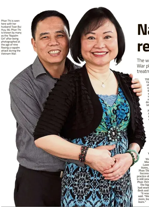  ??  ?? Phan Thi is seen here with her husband Toan Bui Huy, 56. Phan Thi is known by many as the ‘Napalm Girl’ after being photograph­ed at the age of nine fleeing a napalm attack during the Vietnam War.