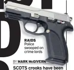  ??  ?? raids Police swooped on crime lords