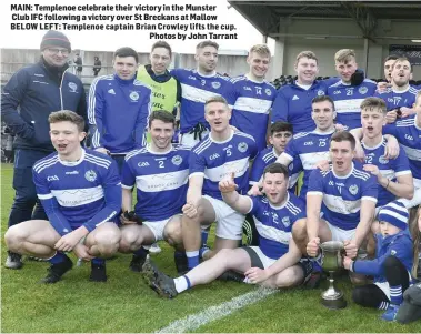  ?? Photos by John Tarrant ?? MAIN: Templenoe celebrate their victory in the Munster Club IFC following a victory over St Breckans at Mallow BELOW LEFT: Templenoe captain Brian Crowley lifts the cup.