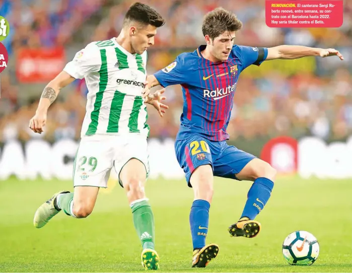  ??  ?? RENOVACIÓN. El canterano Sergi Roberto renovó, entre semana, su contrato con el Barcelona hasta 2022. Hoy sería titular contra el Betis.