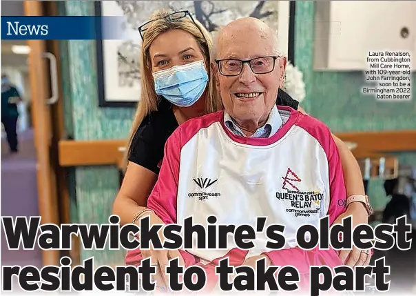  ?? ?? Laura Renalson, from Cubbington Mill Care Home, with 109-year-old John Farringdon, soon to be a Birmingham 2022 baton bearer