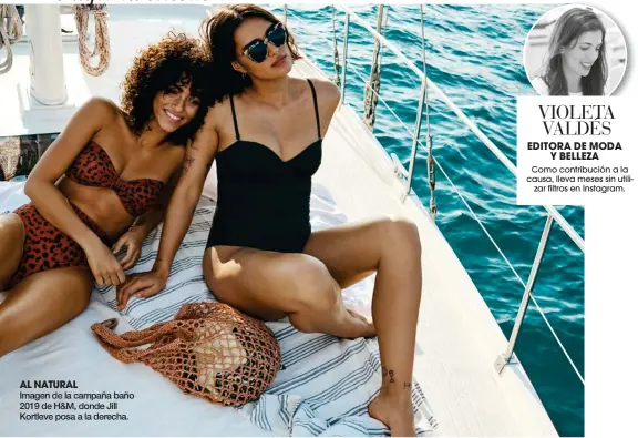  ??  ?? AL NATURAL Imagen de la campaña baño 2019 de H&M, donde Jill Kortleve posa a la derecha. VIOLETA VALDÉS EDITORA DE MODA Y BELLEZA Como contribuci­ón a la causa, lleva meses sin utilizar filtros en Instagram.