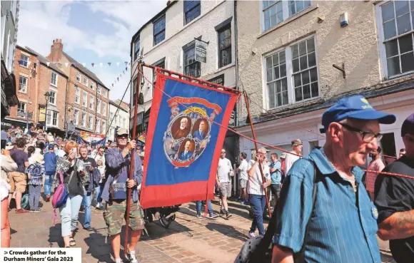  ?? ?? > Crowds gather for the Durham Miners’ Gala 2023