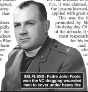  ?? ?? SELFLESS: Padre John Foote won the VC dragging wounded men to cover under heavy fire