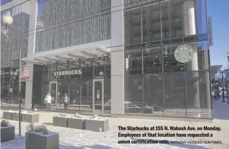  ?? ANTHONY VAZQUEZ/SUN-TIMES ?? The Starbucks at 155 N. Wabash Ave. on Monday. Employees at that location have requested a union certificat­ion vote.