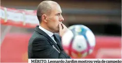  ??  ?? MÉRITO. Leonardo Jardim mostrou veia de campeão