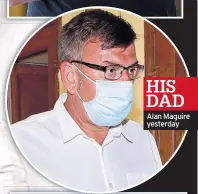  ??  ?? HIS DAD Alan Maguire yesterday