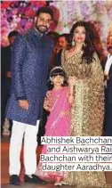  ??  ?? Abhishek Bachchan and Aishwarya Rai Bachchan with their daughter Aaradhya.