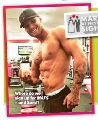 ??  ?? Where do we sign up for MAFS – and Sam?!