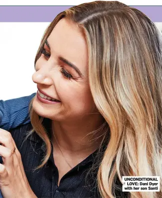  ?? ?? UNCONDITIO­NAL LOVE: Dani Dyer with her son Santi