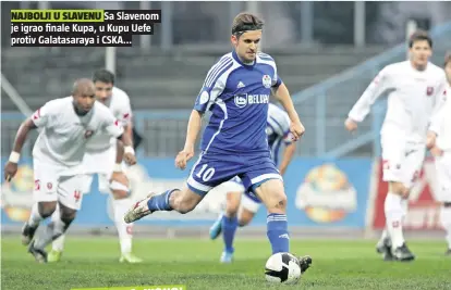  ??  ?? Sa Slavenom je igrao finale Kupa, u Kupu Uefe protiv Galatasara­ya i CSKA...