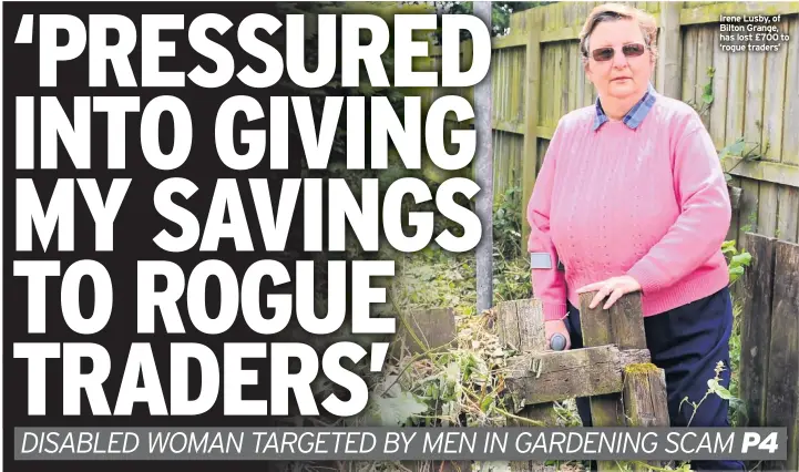  ??  ?? Irene Lusby, of Bilton Grange, has lost £700 to ‘rogue traders’