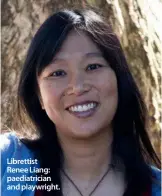  ??  ?? Librettist
Renee Liang: paediatric­ian and playwright.